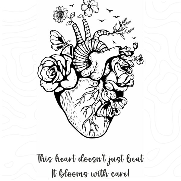 A black-and-white anatomical heart illustration filled with blooming flowers, butterflies, and birds, paired with the quote: “This heart doesn’t just beat. It blooms with care!”