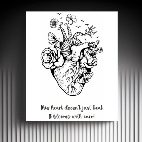 A black-and-white anatomical heart illustration filled with blooming flowers, butterflies, and birds, paired with the quote: “This heart doesn’t just beat. It blooms with care!”