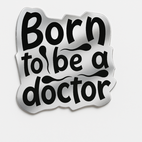 Glossy black and white brooch featuring the quote "Born to be a doctor" in bold, playful lettering.