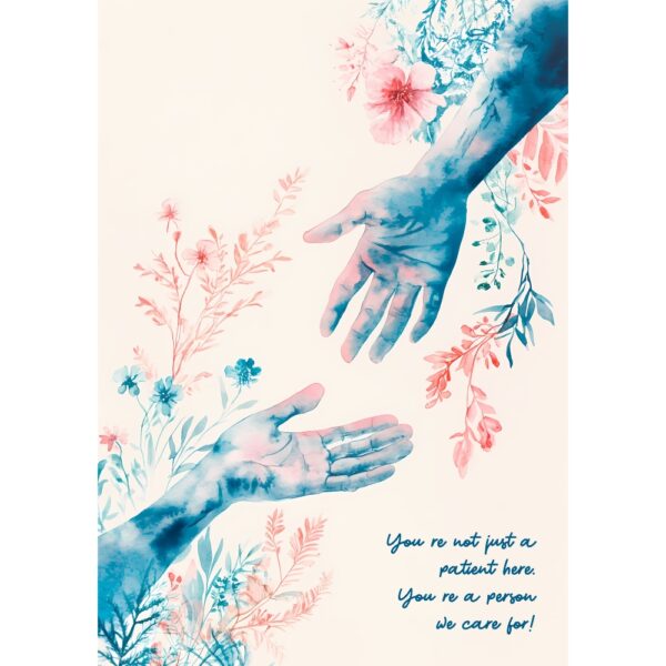 Watercolor hands reaching with floral accents and message "You’re not just a patient here. You’re a person we care for!" – hospital empathy poster