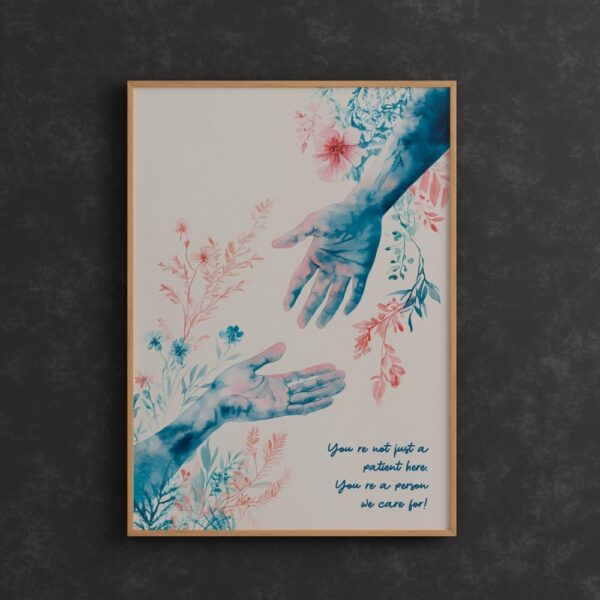 Watercolor hands reaching with floral accents and message "You’re not just a patient here. You’re a person we care for!" – hospital empathy poster
