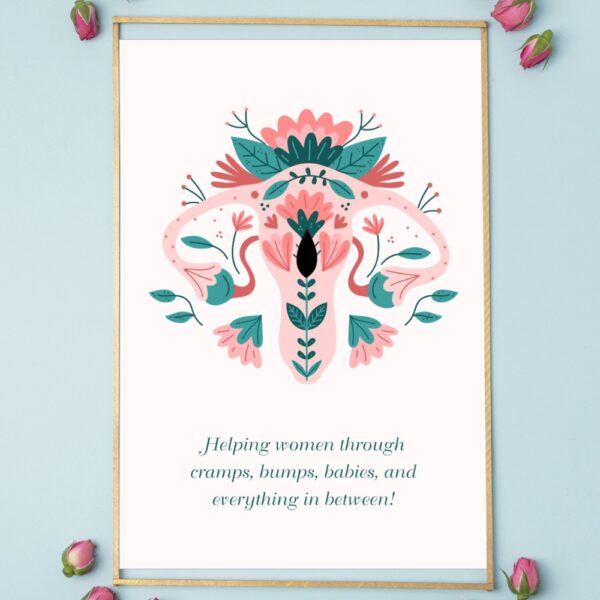 A floral illustration of the female reproductive system with the quote “Helping women through cramps, bumps, babies, and everything in between.”